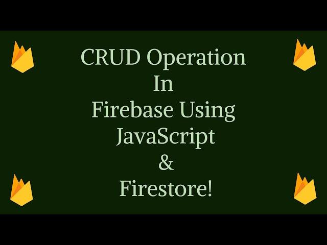 CRUD Operation in Firebase Using JavaScript & Firestore