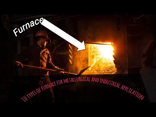 10 types of furnace for metallurgical and industrial applications