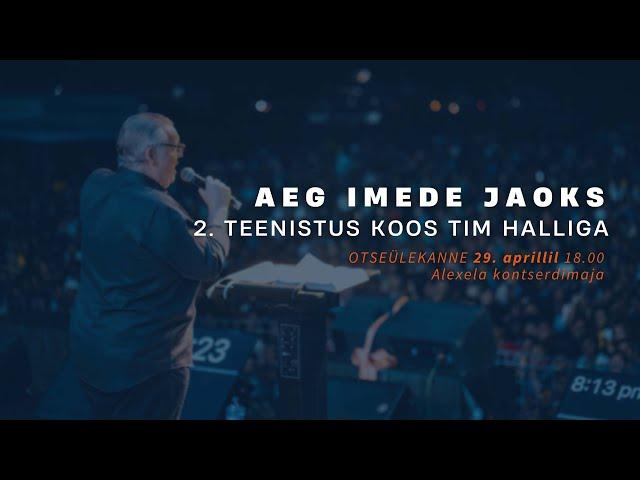 AEG IMEDE JAOKS. 2. teenistus koos Tim Halliga. OTSEÜLEKANNE 29. aprillil 18.00