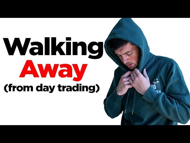 i had to walk away from day trading