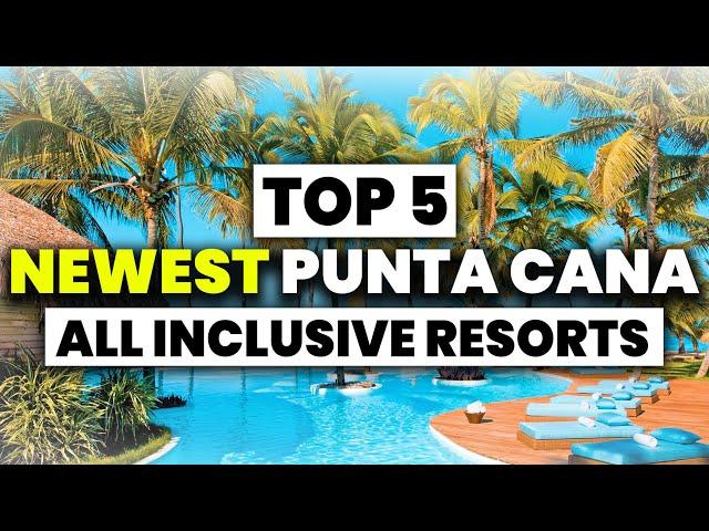 Top 5 BEST NEW Punta Cana All Inclusive Resorts For 2024 & 2025