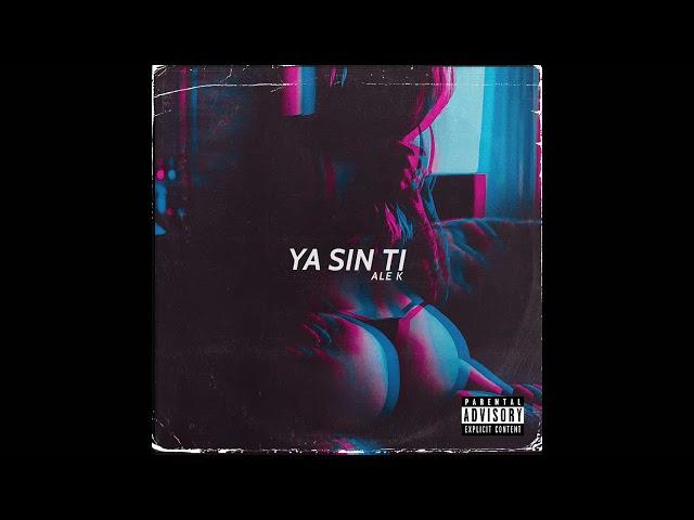 Ale K - Ya Sin Tí (Official Audio)