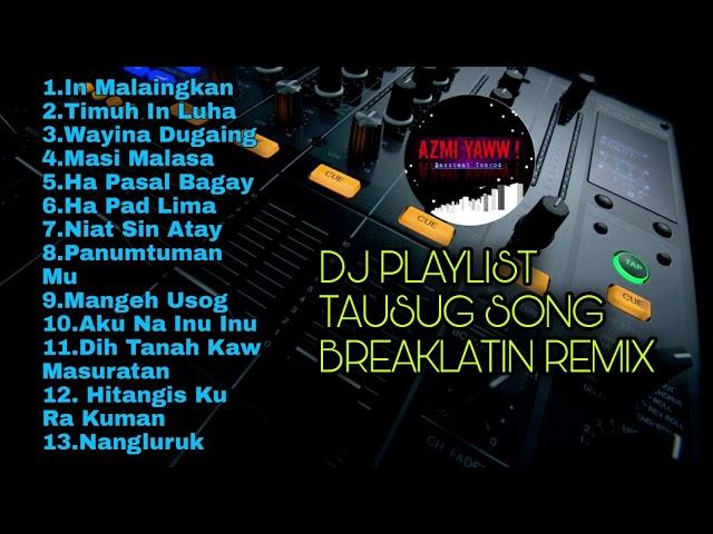 DJ TAUSUG PLAYLIST BREAKLATIN REMIX ( DJ AzmiYaw )