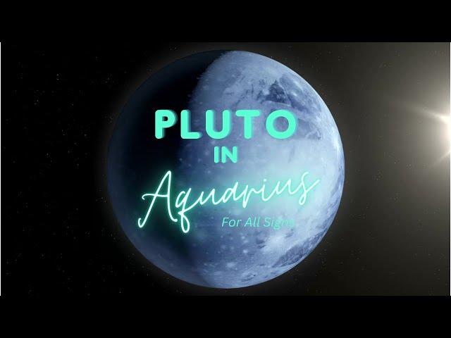 Pluto in Aquarius for all signs - no fear! 2023-2044