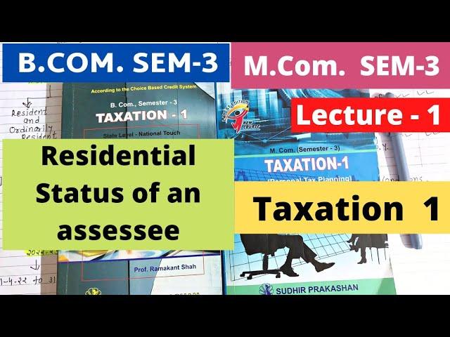 Residential Status of an Assessee Lecture 1Taxation 1 B.Com SEM 3 Gujarat University