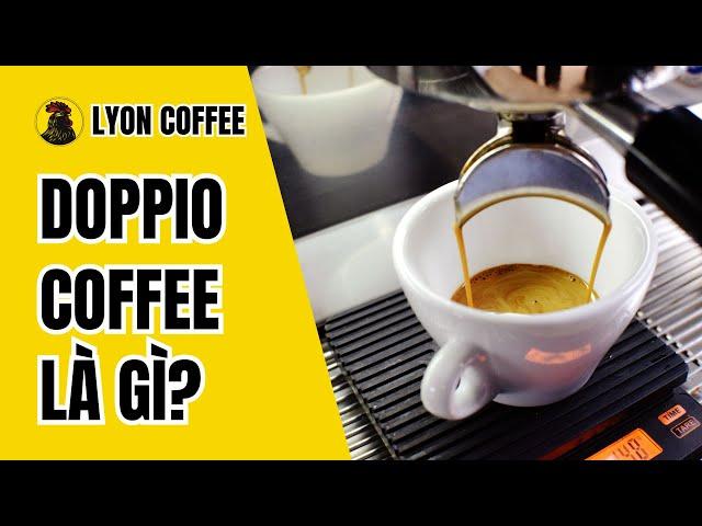 Doppio Coffee là gì | Nguồn gốc, cách pha Doppio Coffee ngon