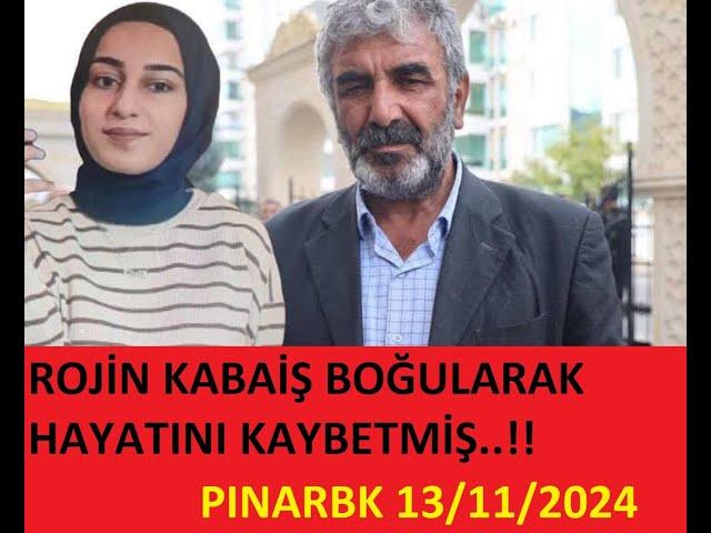 ROJİN KABAİŞ BOĞULARAK HAYATINI KAYBETMİŞ