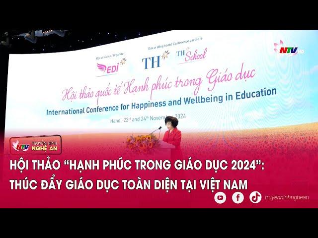 Hội thảo “Hạnh phúc trong Giáo dục 2024”: Thúc đẩy giáo dục toàn diện tại Việt Nam