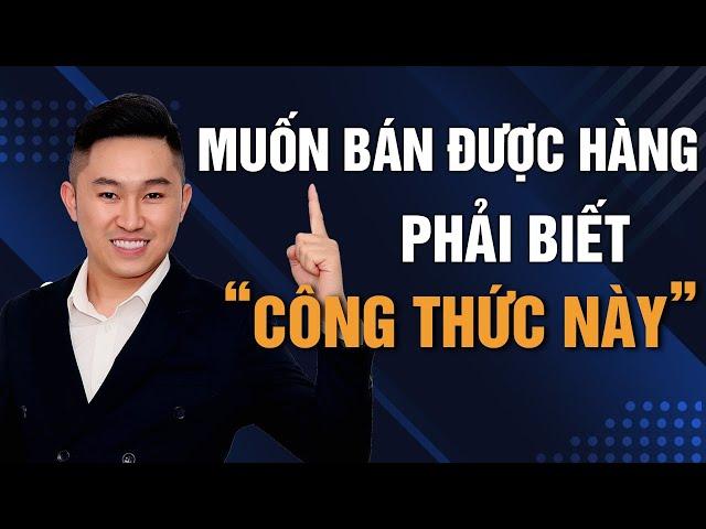 Công thức BÁN HÀNG ĐỈNH CAO bất cứ ai BÁN HÀNG cần PHẢI BIẾT để THÀNH CÔNG | Nguyễn Tất Kiểm