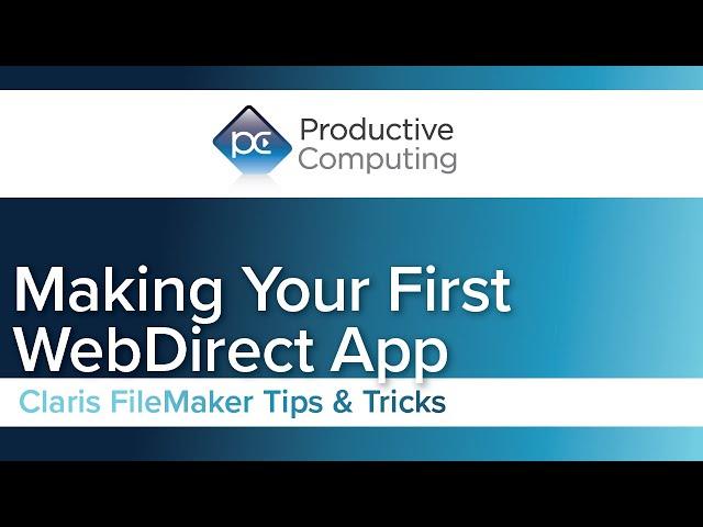 Making Your First WebDirect App Is Easier Than You Think (Claris FileMaker)