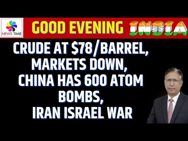 Crude at $78/Barrel, Markets Down, China has 600 Atom Bombs, Iran Israel War