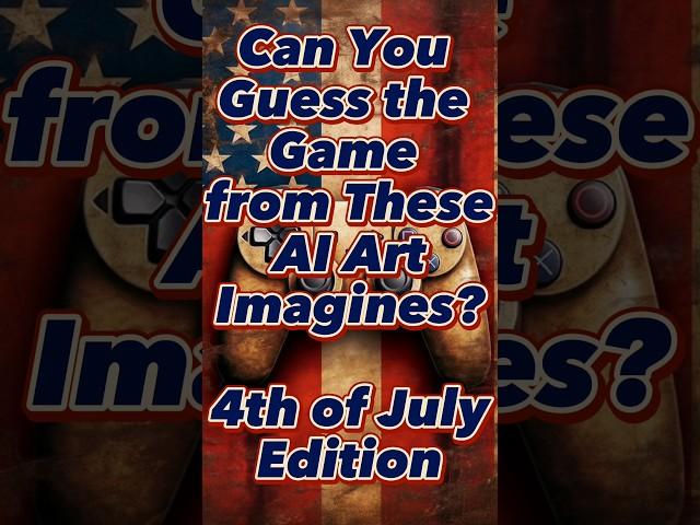 Can You Guess the Video Game from AI Art? (July 4th Edition)