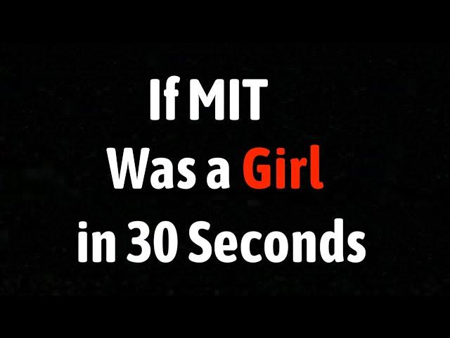 If MIT Was a Girl in 30 Seconds