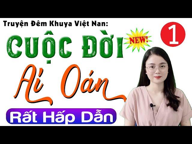 Radio Đọc truyện thầm kín đêm khuya: CUỘC ĐỜI AI OÁN - Tập 1 | Nghe Truyện Ngủ Ngon #mcthuhue