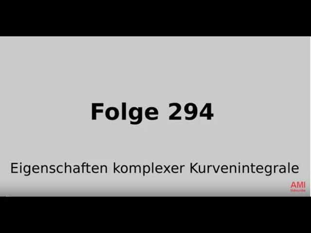 Eigenschaften komplexer Kurvenintegrale, Funktionentheorie (Folge 294)