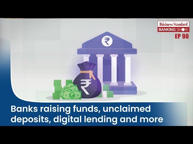 TBS Ep90: Banks raising funds, unclaimed deposits, digital lending and more