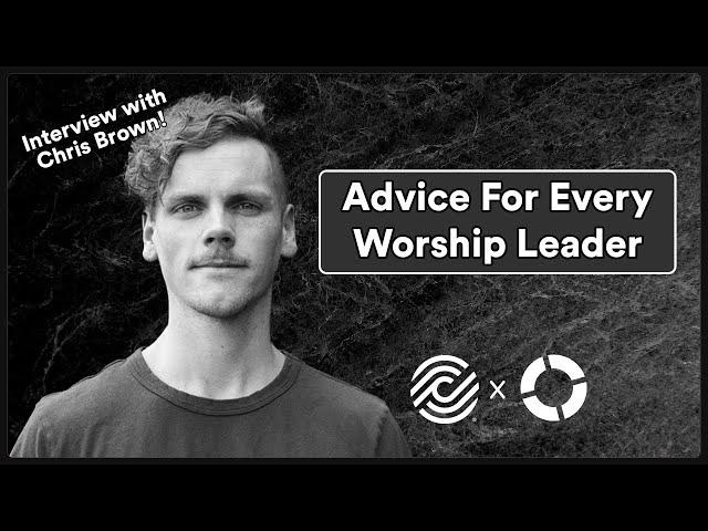 Advice for Every Worship Leader w/ Chris Brown from Elevation Worship | CCLI x Loop Community