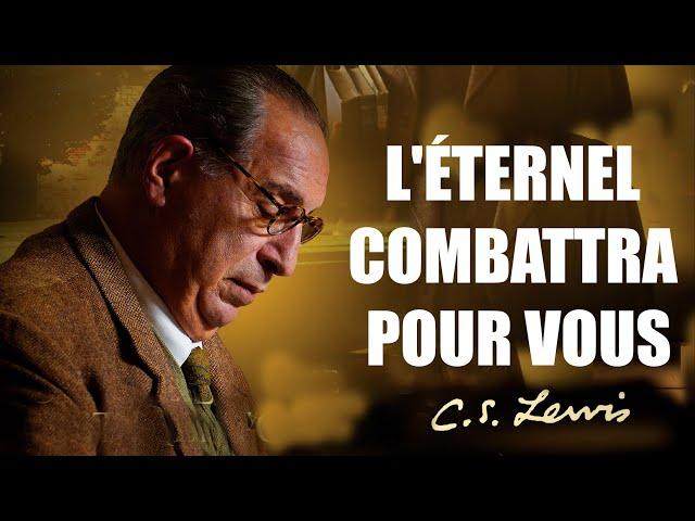 La Foi en Action - Dieu Combat Pour Vous | C.S. Lewis