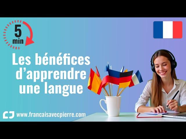 Les bénéfices d’apprendre une langue - 5 minutes de français