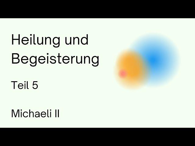 Heilung und Begeisterung (Teil 5) Michaeli II | Anthroposophie | Rudolf Steiner | Spiritualität