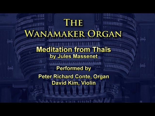 Wanamaker Organ: Massenet Meditation from Thais. Violinist David Kim joins Peter Richard Conte