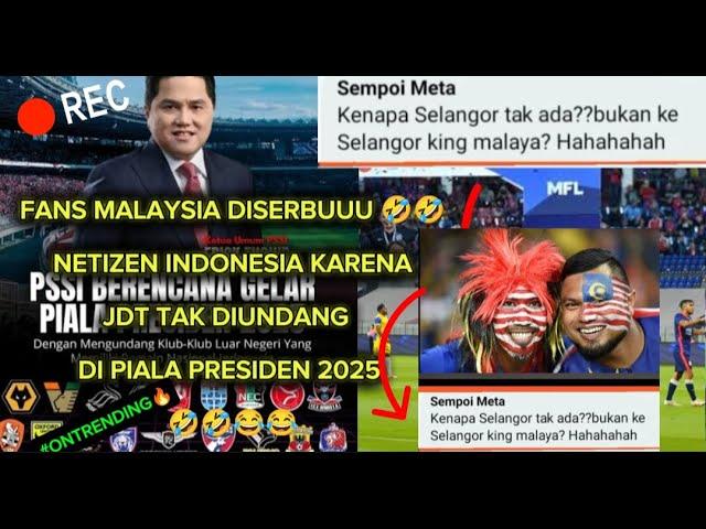 Fans Malaysia diserbuuu Netizen Indonesia Karena Club Nya tak Di Undang Piala Presiden 2025.