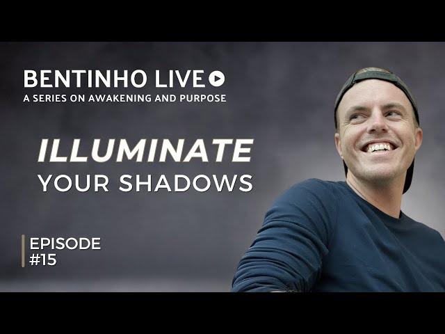 Face Your Self & Illuminate The Shadow • Bentinho Live #15