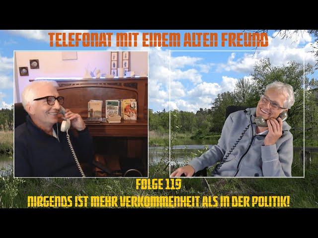 Telefonat mit einem alten Freund - Folge 119 - Nirgends ist mehr Verkommenheit als in der Politik!