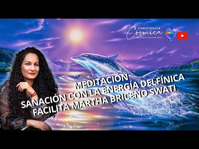 SANACIÓN CON LA ENERGÍA DELFÍNICA  MEDITACIÓN Facilita MARTHA BRICEÑO SWATI