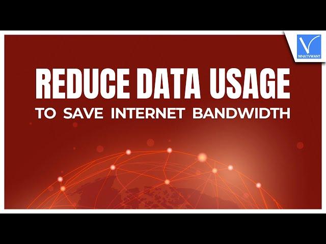 How To Reduce Data Usage to Save Internet Bandwidth [5 Best Ways]