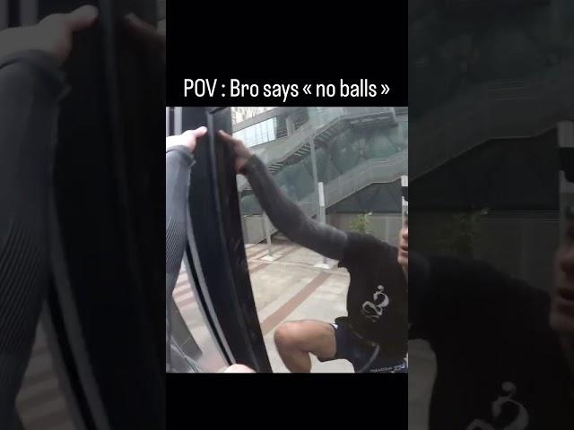 When bro says "no balls"