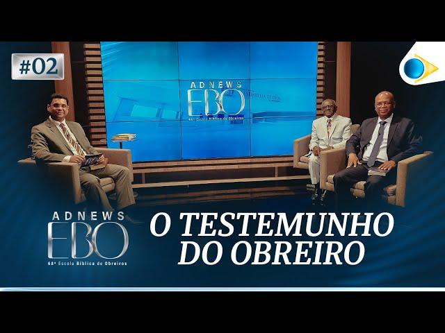 #02 O Testemunho do Obreiro | ADNEWS EBO 19/10/24