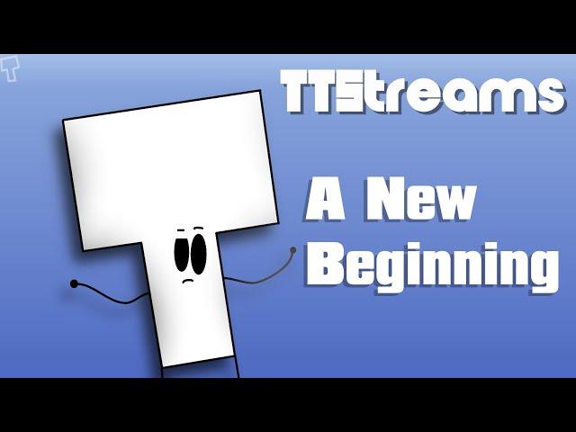 TTStreams #1: A New Beginning