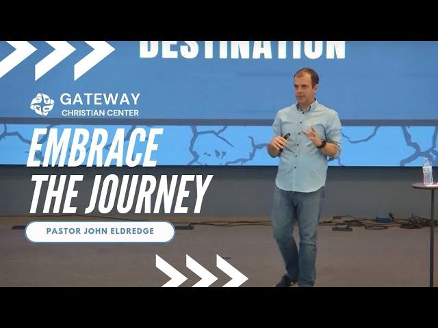 Embrace The Journey (February 18, 2024) Pastor John Eldredge