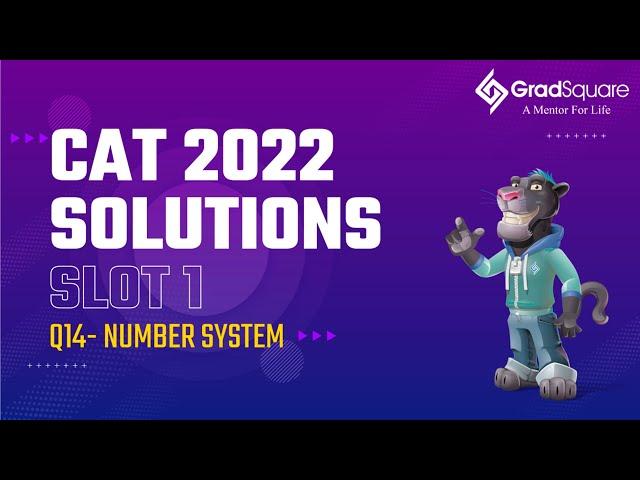 CAT 2022 -  Slot 1 - QA 14 - Number System by GradSquare Mentor Mr. Kushal Bohra