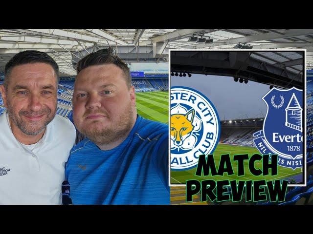 LEICESTER V EVERTON MATCH PREVIEW - Can we even hope for a win???