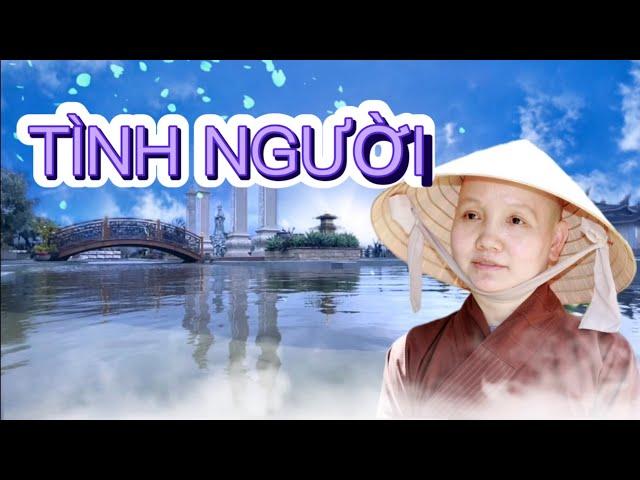 TÌNH NGƯỜI II THÍCH NỮ CHÚC HIẾU SÁNG TÁC VÀ TRÌNH BÀY II VÔ THƯỜNG... TRĂM NĂM TRƯỚC THÌ TA CHƯA CÓ
