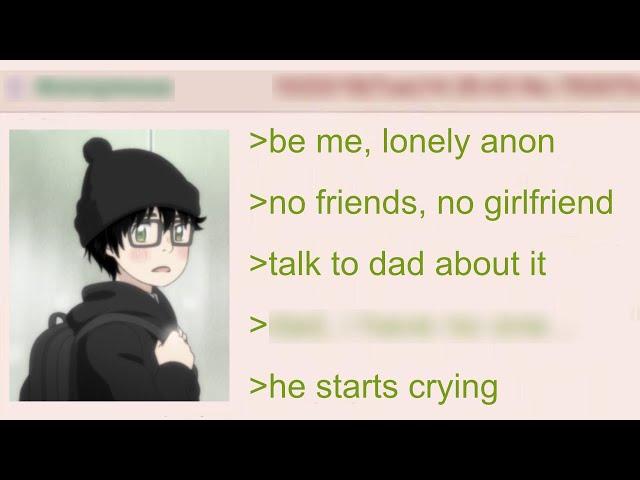 Dad Cries as Anon Struggles with Loneliness | 4Chan Greentext Stories