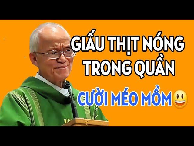 CHUYỆN CƯỜI CHA HỒNG : GIẤU THỊT NÓNG TRONG QUẦN . CHA PHẠM QUANG HỒNG GIẢNG MỚI NHẤT