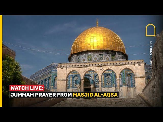 WATCH LIVE: JUMMAH KHUTBAH IN MAKKAH, AL-AQSA AND MADINAH