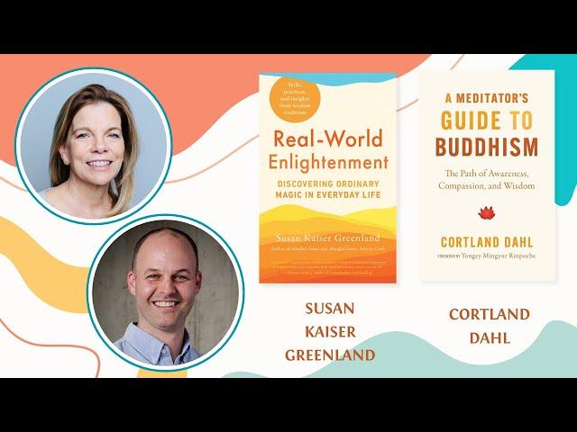 Susan Kaiser Greenland & Cortland Dahl ~ Real-World Enlightenment & A Meditator's Guide to Buddhism