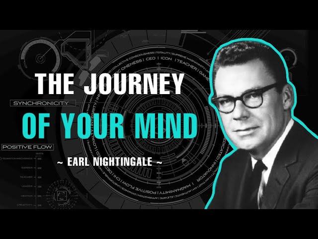 "The Greatest Journey" Is The Journey Of The Mind - Earl Nightingale