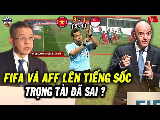 AFF Và FIFA Lên Tiếng Sốc Về Trọng Tài Ở Trận Lượt Về Giữa Việt Nam vs Singapore, NHM Bật Ngửa