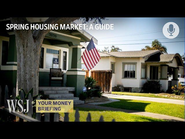 How to Navigate the Spring 2023 Housing Market | WSJ Your Money Briefing