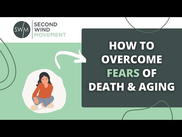 How to Overcome Your Fear of Aging & Death