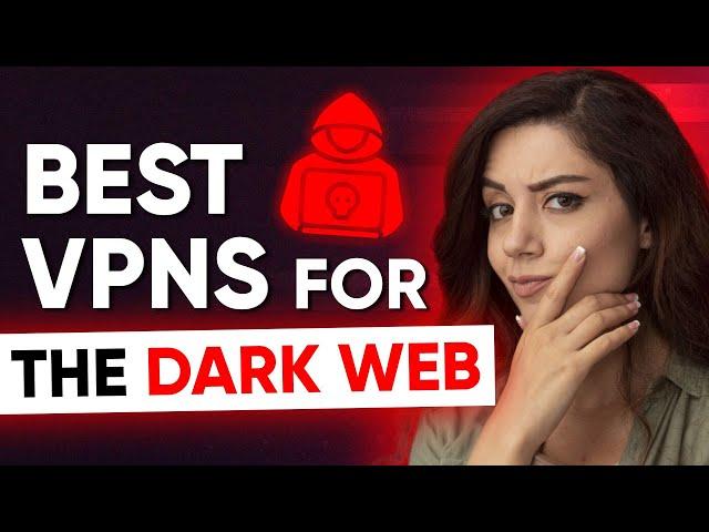 What Are The Best VPN for Browsing the Dark Web / Darknet  / Tor Browser