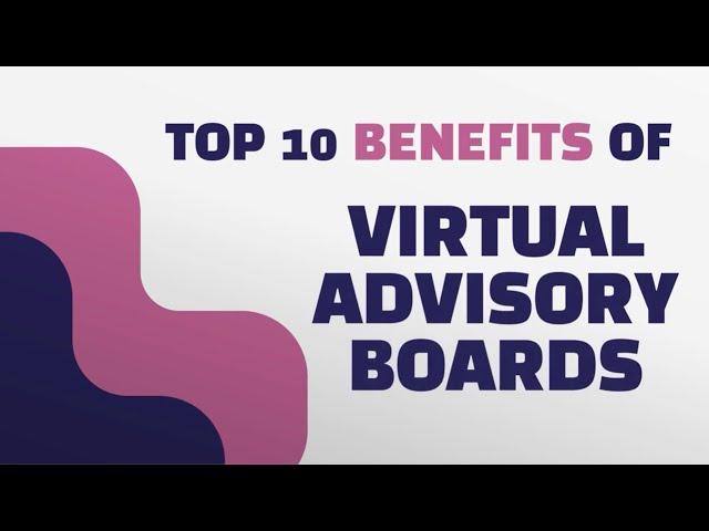 Top 10 Benefits of Virtual Advisory Boards