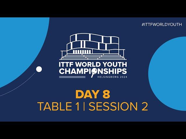 LIVE! | T1 | Day 8 | ITTF World Youth Championships 2024 | Session 2