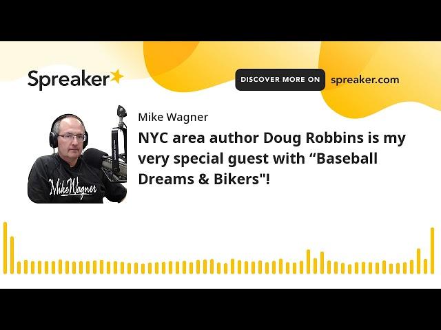 NYC area author Doug Robbins is my very special guest with “Baseball Dreams & Bikers"!