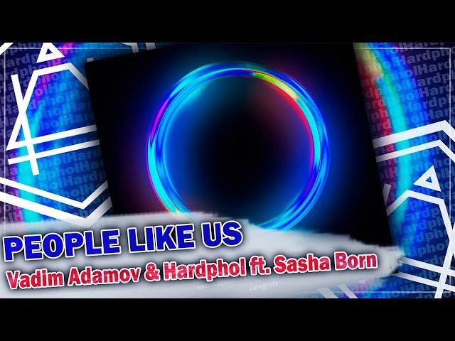 Vadim Adamov & Hardphol ft. Sasha Born - People Like Us